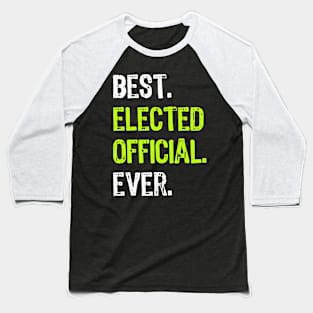 Best Elected Official Ever Funny Gift Baseball T-Shirt